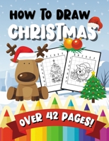 How To Draw Christmas: 42 Beautiful Pages | A Fun & Learning Activity Book for Kids & Toddlers B08NVKVGBG Book Cover