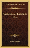 Guillaume De Rubrouck (1877) 1160102414 Book Cover
