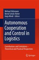 Autonomous Cooperation and Control in Logistics: Contributions and Limitations - Theoretical and Practical Perspectives 3642432581 Book Cover