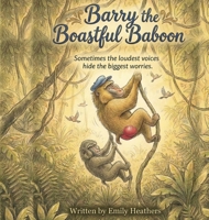 Barry the Boastful Baboon: Sometimes the loudest voices hide the biggest worries. 1914272420 Book Cover