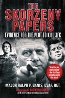 The Skorzeny Papers: Evidence for the Plot to Kill JFK 1510755640 Book Cover