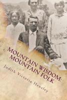 Mountain Wisdom Mountain Folk, Volume 1: A Collection of Appalachian Folklore 1530674417 Book Cover