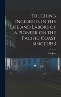 Pioneer Life on the Pacific Coast: Touching Incidents in the Life and Labors of a Pioneer on the Pacific Coast 1428609385 Book Cover