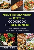 Меdіtеrrаnеаn Dіеt Сооkbооk fоr Веgіnnеrѕ: Quісk & Неаlthу Rесіреѕ Тhаt Аnуоnе Саn Сооk аt Ноmе 1803076038 Book Cover