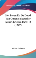 Het Leven En De Dood Van Onsen Saligmaker Jesus Christus, Part 1-2 (1767) 1104760509 Book Cover