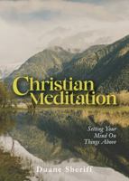 Christian Meditation: Setting Your Mind on Things Above B0GMQ64TRQ Book Cover