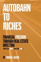 Autobahn to Riches: Financial Freedom Through Real Estate Investing 1961169231 Book Cover