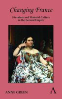 Changing France: Literature and Material Culture in the Second Empire 1783080701 Book Cover