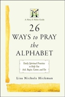 26 Ways to Pray the Alphabet: Daily Spiritual Practices to Help You Ask, Begin, Center, and Do - A Mercy & Melons Guide 1630888737 Book Cover