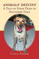 Animals' Destiny: A Tale of Stray Dogs in Southern Italy 1449082033 Book Cover