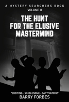 The Hunt for the Elusive Mastermind: A Mystery Searchers Book 1736718975 Book Cover