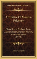 A Treatise Of Modern Falconry: To Which Is Prefixed, From Authors Not Generally Known, An Introduction 1436755689 Book Cover