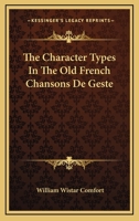 The Character Types in the Old French Chansons de Geste 1163593214 Book Cover