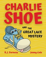 Charlie Shoe and the Great Lace Mystery: Learn How To Tie Your Shoelaces 183803398X Book Cover