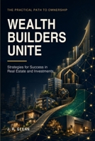 Wealth Builders Unite: Strategies for Success in Real Estate and Investments B0DV4DBZ7Y Book Cover