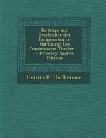 Beitr�ge Zur Geschichte Der Emigranten in Hamburg: Das Franz�sische Theater. I. 1246692147 Book Cover