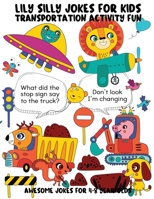 Lily Silly Jokes For Kids - Awesome Jokes for 4-8 Year Olds: Transportation Activity Fun (Coloring and Mazes) (Jokes and Riddles For Kids Club) B08KBQS9BC Book Cover