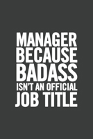 Manager Because Badass Isn't an Official Job Title: Blank Lined Notebook 1676645586 Book Cover