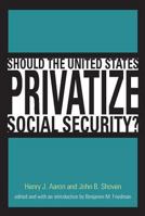 Should the United States Privatize Social Security? (Alvin Hansen Symposium Series on Public Policy) 0262011743 Book Cover
