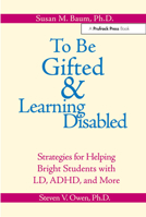 To Be Gifted and Learning Disabled: Strategies for Helping Bright Students with LD, ADHD, and More 0936386975 Book Cover