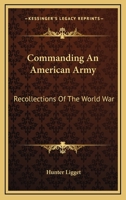 Commanding an American Army: Recollections of the World War (Classic Reprint) 1163142522 Book Cover