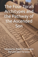 The Four Torah Architypes and the Pathway of the Ascended Son B0CLS682L5 Book Cover