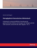 Hieroglyphisch-Demotisches Wörterbuch: Enthaltend in wissenschaftlicher Anordnung die gebräuchlichsten Wörter und Gruppen der heiligen und der Volks-Sprache und Schrift der alten Ägypter. Vol. 6 3337309976 Book Cover