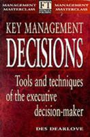 Key Management Decisions: Management Masterclass Tools and Techniques of the Executive Decision-Maker 0273630091 Book Cover