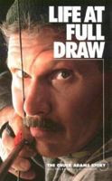 Life at Full Draw: The Chuck Adams Story 0972132104 Book Cover