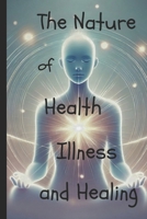The Nature of Health, Illness, and Healing Through Consciousness B0DY6GS733 Book Cover