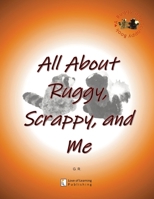 All About Ruggy, Scrappy, and Me 1732531137 Book Cover