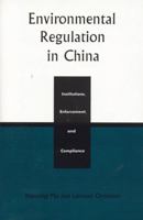 Environmental Regulation in China: Institutions,  Enforcement,  and Compliance 0847693996 Book Cover