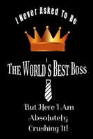 I Never Asked To Be The World's Best Boss:: Appreciation Monthly planner Notebook Snarky Sarcastic Gag Gift For Bosses 1657113620 Book Cover