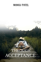 Healing Through Acceptance: The Strength in Surrender and the Power to Rise Again B0GGRHFLN8 Book Cover