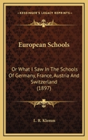 European Schools; Or, What I Saw in the Schools of Germany, France, Austria, and Switzerland 054876641X Book Cover