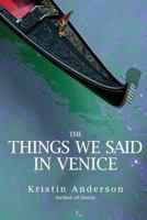 The Things We Said in Venice 1543260969 Book Cover