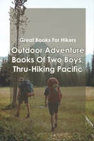 Great Books For Hikers_ Outdoor Adventure Books Of Two Boys, Thru-hiking Pacific: Inspiring Trail Memoirs null Book Cover