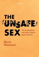 The Unsafe Sex: The Female Binary and Public Violence Against Women 0199463107 Book Cover