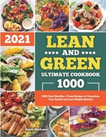 Lean and Green Ultimate Cookbook 2021: 1000-Days Healthy & Tasty Recipes to Transform Your Health and Lose Weight Quickly 1801216142 Book Cover