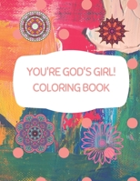 You're God's Girl! Coloring Book: Once you're finished coloring your creations, you can tear them out and hang them on your wall, stick them on the ... away as gifts to your family and friends. B08QLSWJCS Book Cover