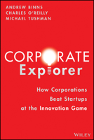 Corporate Explorer: How Corporations Beat Entrepreneurs at the Innovation Game 1119838320 Book Cover