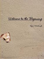 Welcome to the Beginning 0557525853 Book Cover