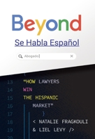 Beyond Se Habla Español: How Lawyers Win the Hispanic Market 1544521669 Book Cover