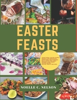 Easter Feasts: Delicious and Timeless Recipes for a Joyous Celebration B0BYLSCQ1Z Book Cover