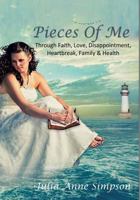 Pieces of Me: Through Faith, Love, Heartbreak, Disappointment, Illness, Family & Visalus 150106469X Book Cover