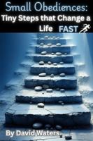 Small Obedience's: Tiny Steps that Change a Life (THE WAY HOME) B0G44M5GX4 Book Cover