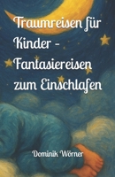 Traumreisen für Kinder – Fantasiereisen zum Einschlafen (German Edition) B0FMPQCMRK Book Cover