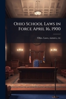Ohio school laws in force April 16, 1900 1172459304 Book Cover