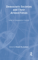 Democratic Societies and Their Armed Forces: Israel in Comparative Context 0714680923 Book Cover