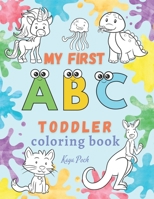 My first ABC toddler coloring book: Alphabet letters with animals B0C9RYVY6W Book Cover